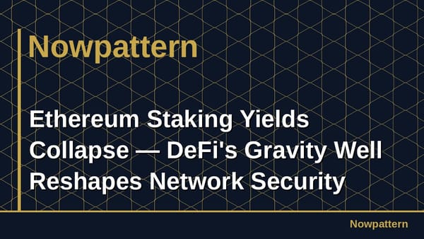 Ethereum Staking Yields Collapse — DeFi's Gravity Well Reshapes Network Security
