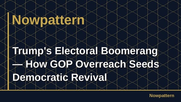 Trump's Electoral Boomerang — How GOP Overreach Seeds Democratic Revival