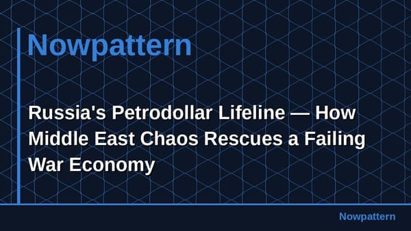 Russia's Petrodollar Lifeline — How Middle East Chaos Rescues a Failing War Economy
