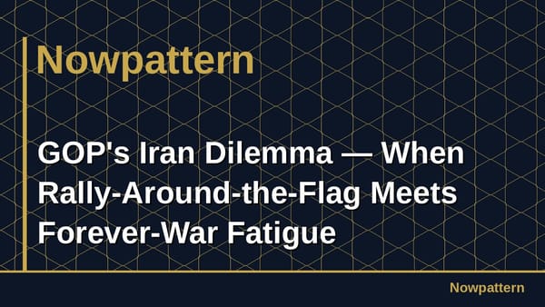 GOP's Iran Dilemma — When Rally-Around-the-Flag Meets Forever-War Fatigue