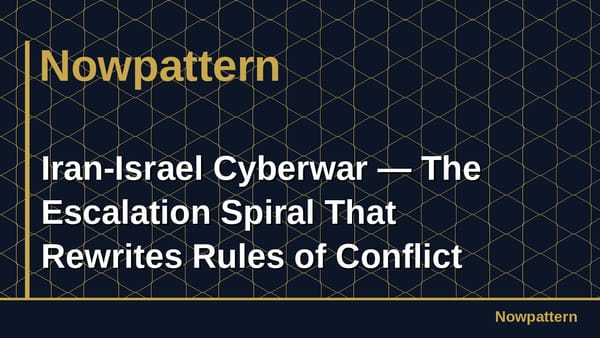 Iran-Israel Cyberwar — The Escalation Spiral That Rewrites Rules of Conflict