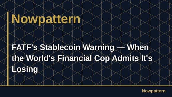 FATF's Stablecoin Warning — When the World's Financial Cop Admits It's Losing
