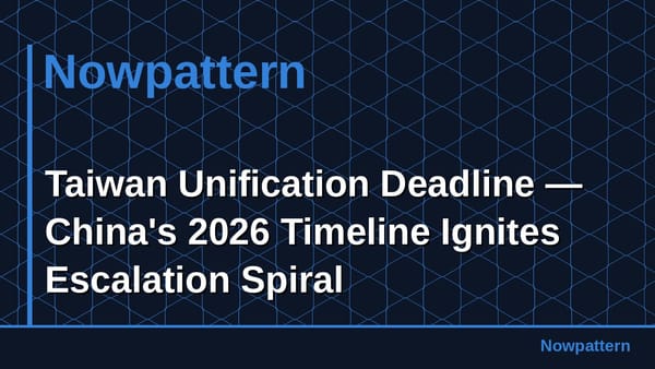Taiwan Unification Deadline — China's 2026 Timeline Ignites Escalation Spiral