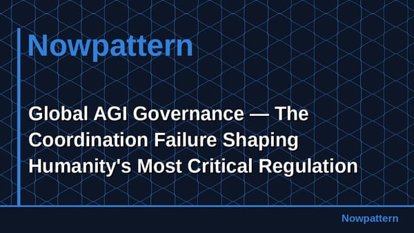 Global AGI Governance — The Coordination Failure Shaping Humanity's Most Critical Regulation