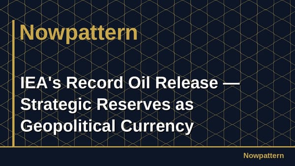 IEA's Record Oil Release — Strategic Reserves as Geopolitical Currency