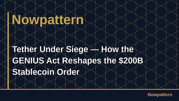 Tether Under Siege — How the GENIUS Act Reshapes the $200B Stablecoin Order