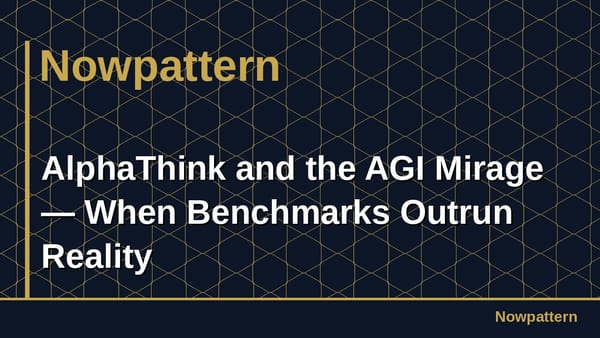 AlphaThink and the AGI Mirage — When Benchmarks Outrun Reality