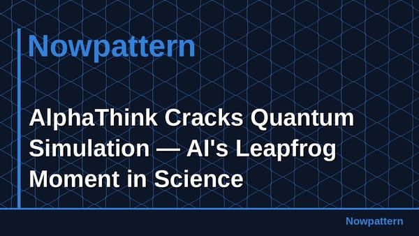 AlphaThink Cracks Quantum Simulation — AI's Leapfrog Moment in Science