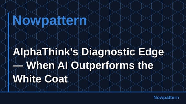 AlphaThink's Diagnostic Edge — When AI Outperforms the White Coat