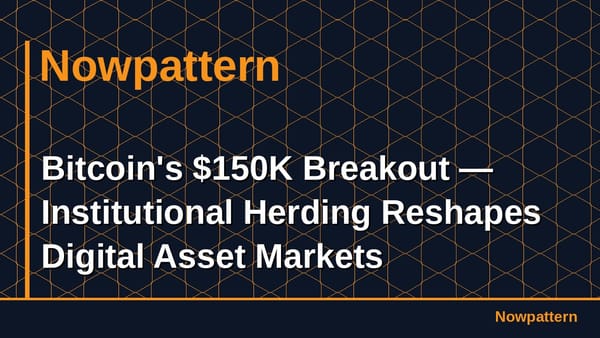 Bitcoin's $150K Breakout — Institutional Herding Reshapes Digital Asset Markets