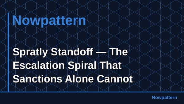 Spratly Standoff — The Escalation Spiral That Sanctions Alone Cannot Contain