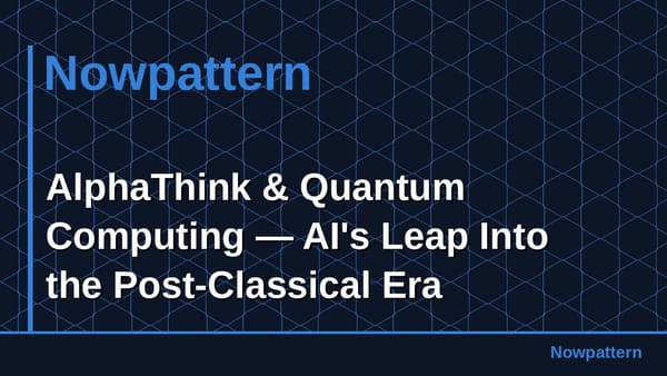 AlphaThink & Quantum Computing — AI's Leap Into the Post-Classical Era