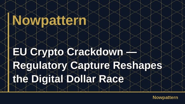 EU Crypto Crackdown — Regulatory Capture Reshapes the Digital Dollar Race