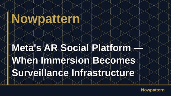 Meta's AR Social Platform — When Immersion Becomes Surveillance Infrastructure