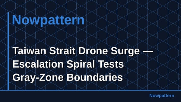 Taiwan Strait Drone Surge — Escalation Spiral Tests Gray-Zone Boundaries