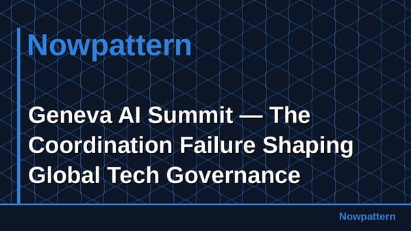 Geneva AI Summit — The Coordination Failure Shaping Global Tech Governance