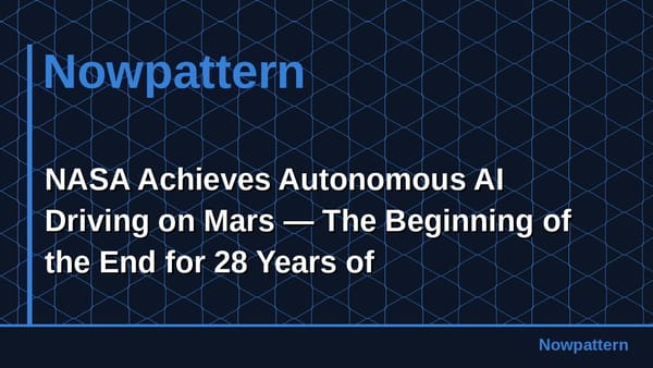 NASA Achieves Autonomous AI Driving on Mars — The Beginning of the End for 28 Years of Human-Piloted Rovers