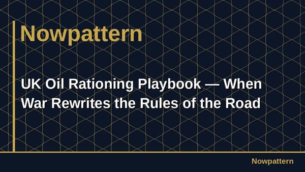 UK Oil Rationing Playbook — When War Rewrites the Rules of the Road