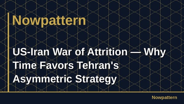 US-Iran War of Attrition — Why Time Favors Tehran's Asymmetric Strategy