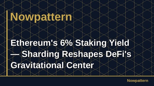 Ethereum's 6% Staking Yield — Sharding Reshapes DeFi's Gravitational Center