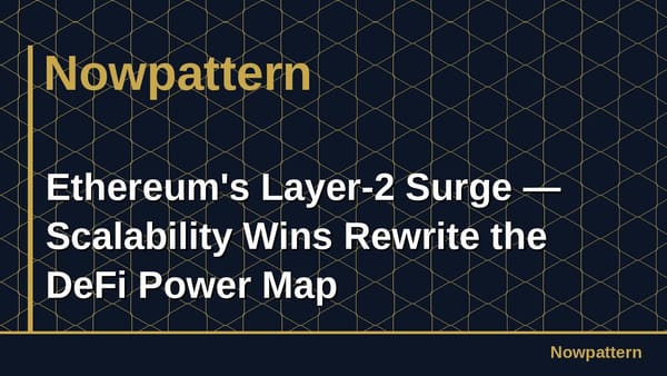 Ethereum's Layer-2 Surge — Scalability Wins Rewrite the DeFi Power Map
