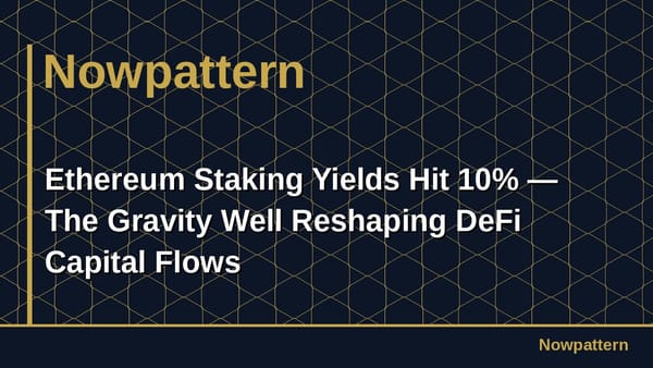 Ethereum Staking Yields Hit 10% — The Gravity Well Reshaping DeFi Capital Flows