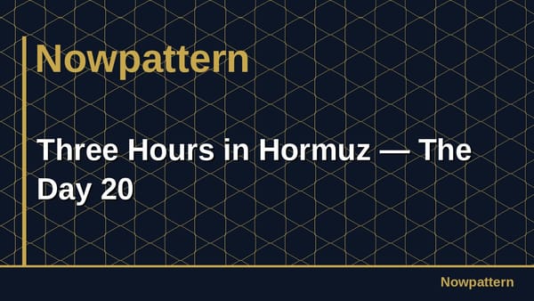 Three Hours in Hormuz — The Day 20