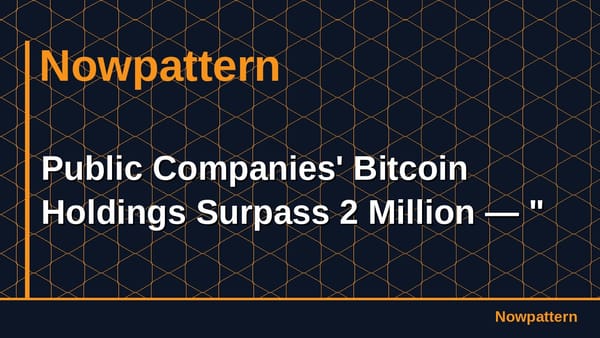 Public Companies' Bitcoin Holdings Surpass 2 Million — "