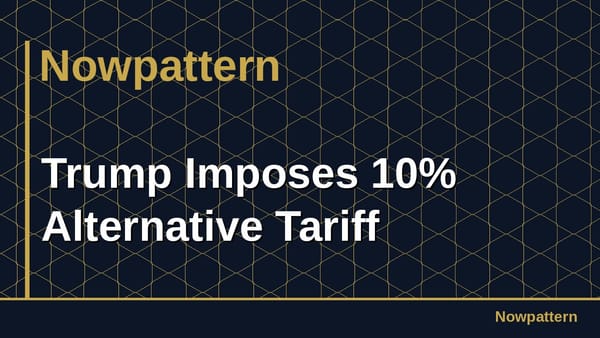 Trump Imposes 10% Alternative Tariff