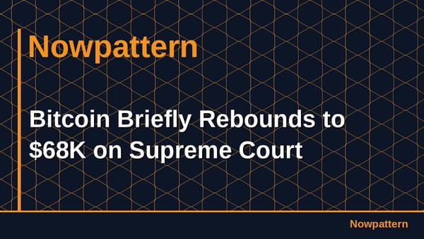 Bitcoin Briefly Rebounds to $68K on Supreme Court