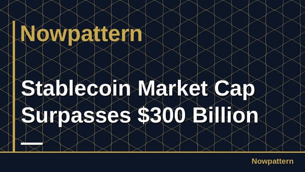 Stablecoin Market Cap Surpasses $300 Billion —