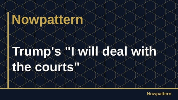 Trump's "I will deal with the courts"