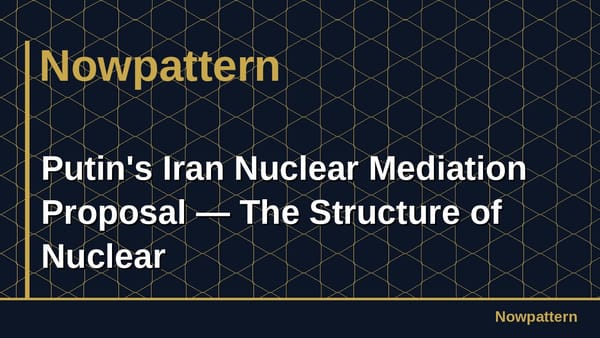 Putin's Iran Nuclear Mediation Proposal — The Structure of Nuclear
