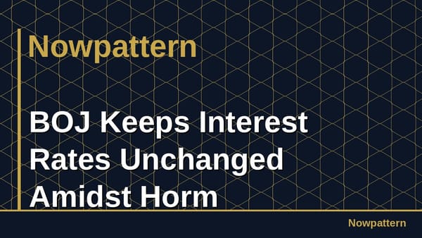 BOJ Keeps Interest Rates Unchanged Amidst Horm