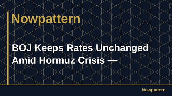BOJ Keeps Rates Unchanged Amid Hormuz Crisis —
