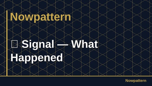 📡 Signal — What Happened