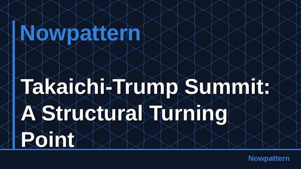 Takaichi-Trump Summit: A Structural Turning Point