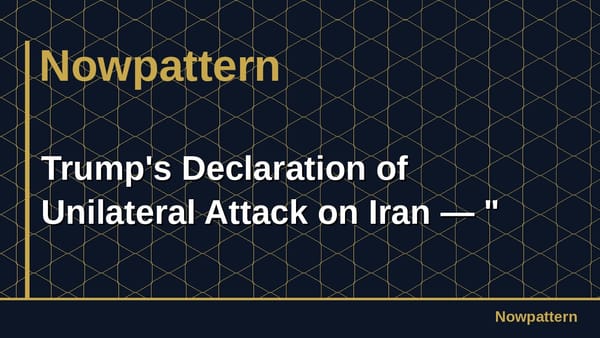 Trump's Declaration of Unilateral Attack on Iran — "