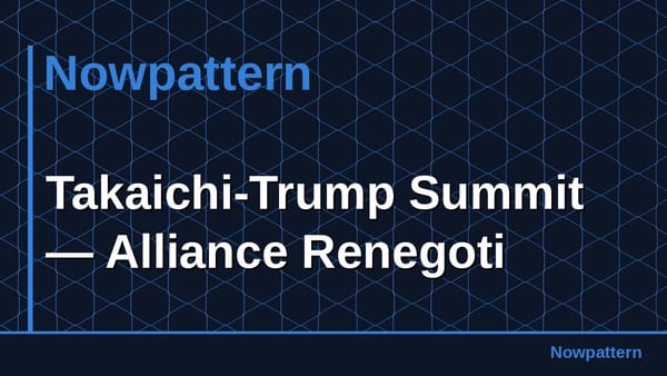 Takaichi-Trump Summit — Alliance Renegoti
